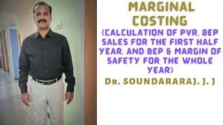 MARGINAL COSTING - CALCULATION OF PVR, & BEP FOR HALF YEAR and BEP, & MOS FOR THE WHOLE YEAR