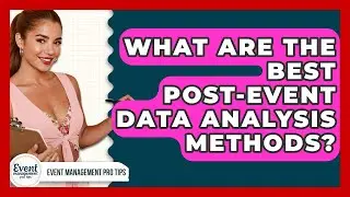 What Are The Best Post-event Data Analysis Methods? - Event Management Pro Tips