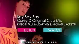Kygo Say Say Say (corey d original extended club mix) ft Paul McCartney & Michael Jackson Say