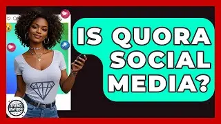 Is Quora Social Media? - Trend Unwrapper