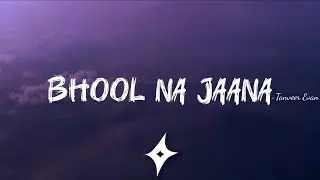 Bhool Na Jaana (Lyrics) | Tanveer Evan | भूल ना जाना | Memories Are Forever | Lyrics Video
