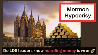 Mormon Hypocrisy:  Do the LDS leaders know that hoarding money is wrong?