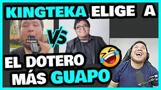 🤣  KINGTEKA ELIGE AL DOTERO MÁS GUAPO DEL 2023 🤣| EL MÁS HUACO 😆