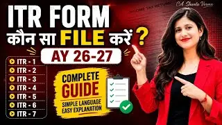 ITR 1 to ITR 7 Explained🔥| किस Income के लिए कौन सा ITR Form File करें? AY 2026-27 | CA Shweta Verma