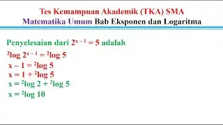 Tes Kemampuan Akademik (TKA) SMA Matematika Umum penyelesaian dari 2 pangkat x &ndash; 1 = 5 adalah