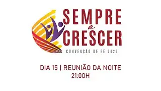 Convenção de Fé 2023 | Reunião da Noite | 15Ago