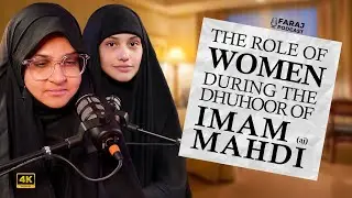 What Will Be the Role of Women During the Dhuhoor of Imam Mahdi (AJTF)? | Faraj Podcast
