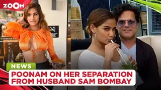 Poonam Pandey opens up about her separation from husband Sam Bombay