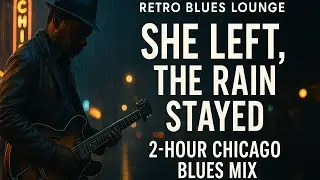 She Left, the Rain Stayed &ndash; Chicago Blues Mix