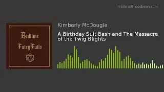 A Birthday Suit Bash and The Massacre of the Twig Blights