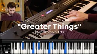 Greater Things // Faith Worship Arts // Cover & Piano Tutorial