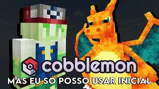 ZERANDO O COBBLEMON MAS EU SÓ POSSO USAR POKÉMON INICIAL