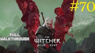 The Witcher 3: Wild Hunt &ndash; Walkthrough Part 70 | All Side Quests + Hearts of Stone & Blood and Wine