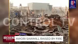UPDATE: AWORI Sawmill Ipaja Fire Disaster.. Traders Cry For Help #controltv