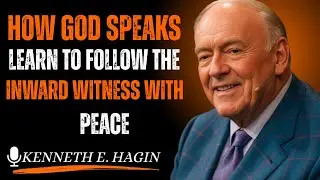 HOW GOD SPEAKS &mdash; Learn to FOLLOW the INWARD WITNESS with PEACE| Kenneth E Hagin style