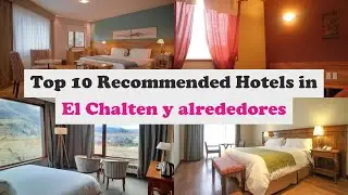 Top 10 Recommended Hotels In El Chalten y alrededores | Best Hotels In El Chalten y alrededores