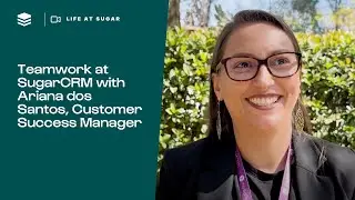 Inside SugarCRM: Teamwork & Culture with Ariana dos Santos | Life at SugarCRM Spotlight