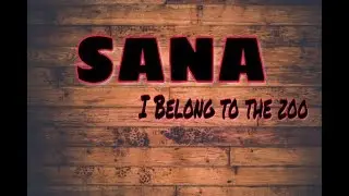 SANA I I BELONG TO THE ZOO I LYRICS