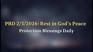 PBD 2/3/2026: Rest in God&rsquo;s Peace | Protection Blessings Daily