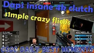 Daps insane 4k clutch! s1mple crazy flicks! CSGO daily best moments