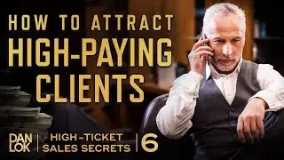 How To Attract High Paying Clients - High-Ticket Sales Secrets Ep. 6