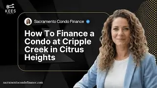 How To Finance a Condo at Cripple Creek in Citrus Heights