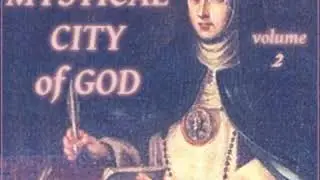 Mystical City of God, Volume 2 by Venerable MAR&Iacute;A DE JES&Uacute;S DE &Aacute;GREDA Part 3/3 | Full Audio Book