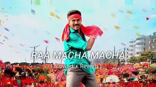 Raa Macha Macha - ( Slowed + Reveb) | Game Changer | Ram Charan | Shankar | Thaman S | Nakash Aziz