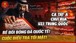 💣ĐẠI &Aacute;N U23 TRUNG QUỐC VỠ LỞ: SAUDI &ldquo;KH&Oacute;A HỒ SƠ&rdquo; TRỤC XUẤT, CẢ T&Acirc;Y &Aacute; CHẤN ĐỘNG L&Ecirc;N &Aacute;N U23 TRUNG QUỐC