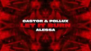 Castor & Pollux & Alessa - Let It Burn