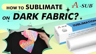 How to Sublimate on Dark Fabric using A-SUB White Sublimation HTV