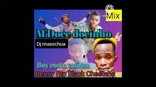 Mix M doce docinho Boy Costa vafana DJ Musitshwa  Benny pro Black Cheetahs mp 3