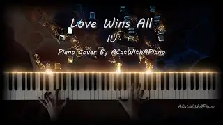 Love Wins All by IU - Piano Cover by ACatWithAPiano (sheet music included)