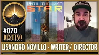 DESTINO Foundation - Meet Lisandro Novillo, Writer and Director for film #UnitlTheLastStar & more!