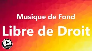 Musique de Fond Libre de Droit pour Montage Vid&eacute;o YouTube | Musique de Fond Sans Droit d'Auteur
