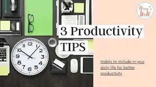 3 Productivity Tips that I use