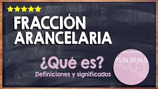 🙏 &iquest;Qu&eacute; es una Fracci&oacute;n Arancelaria? - Aprende a Clasificar la Mercanc&iacute;a 🙏