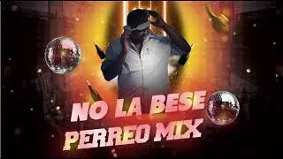 NO LA BESE PERREO MIX (DJ ESPA&Ntilde;A )