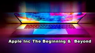 Apple Inc The Beginning &  Beyond