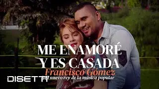 Francisco Gómez - Me Enamoré Y Es Casada (Video Oficial) | 