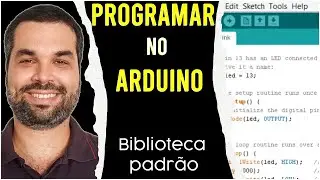 Como programar no Arduino. Tudo que precisa saber para iniciar com a programa&ccedil;&atilde;o no Arduino
