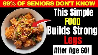 How to Rebuild Leg Strength After 60: 7 Best Foods for Muscle & Mobility | Senior Health