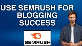 How to Use SEMrush for Blogging Success | Easy Tutorial