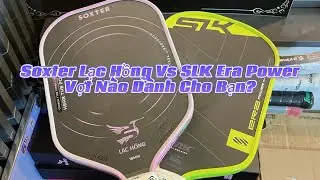 Soxter Lạc Hồng Vs SLK Era &mdash; Vợt N&agrave;o D&agrave;nh Cho Bạn?