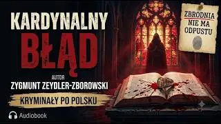 Kardynalny Błąd – Zygmunt Zeydler-Zborowski | Kryminał | Audiobook