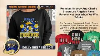 Premium Snoopy And Charlie Brown Los Angeles Rams Forever Not Just When We Win T-Shirt