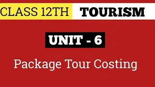 CLASS 12TH TOURISM UNIT - 6 | Package Tour Costing | 2025-2026 | CBSE |Full Explanation| IMPQuestion