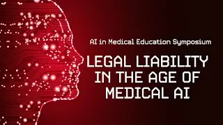 Legal Liability in the Age of Medical AI | AI in Medical Education Symposium