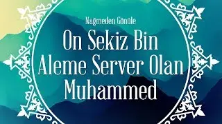 On Sekiz Bin Aleme Server Olan Muhammed - İlahi