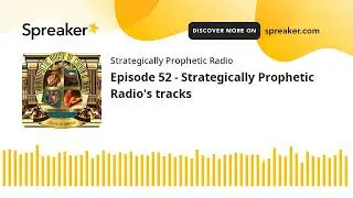 Episode 52 - Strategically Prophetic Radio's tracks (made with Spreaker)